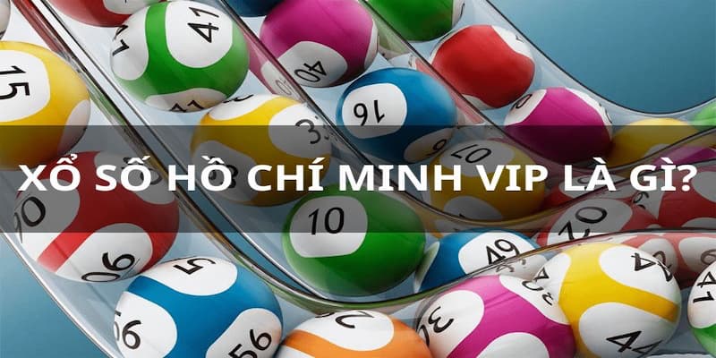 Tìm hiểu về khái niệm Xổ số Hồ Chí Minh Vip 